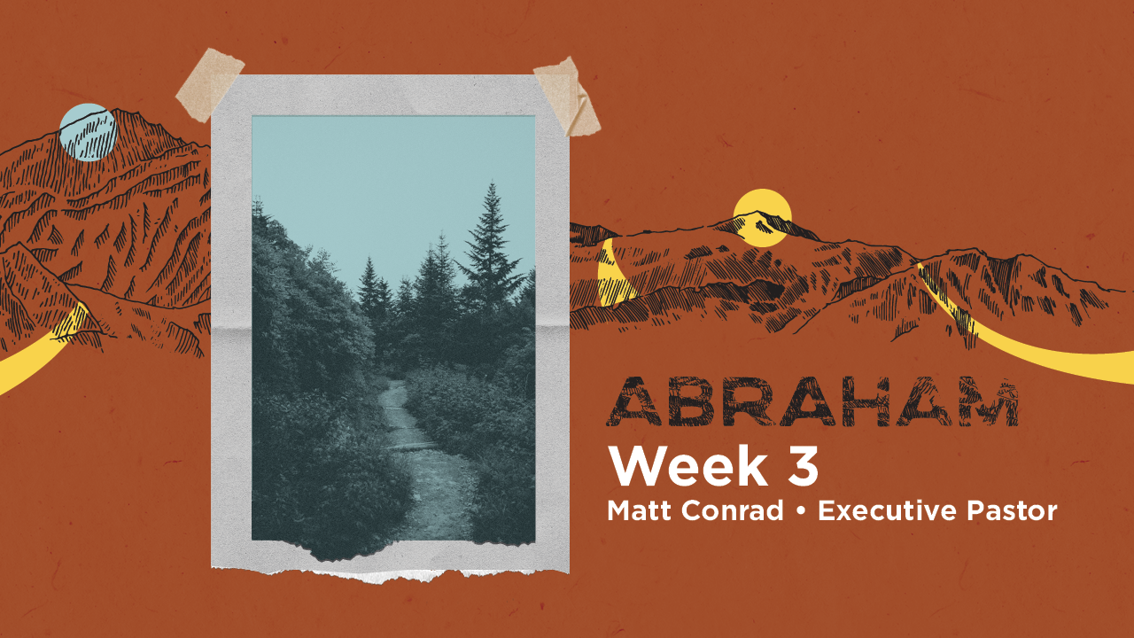 Abraham | Week 3 – Matt Conrad