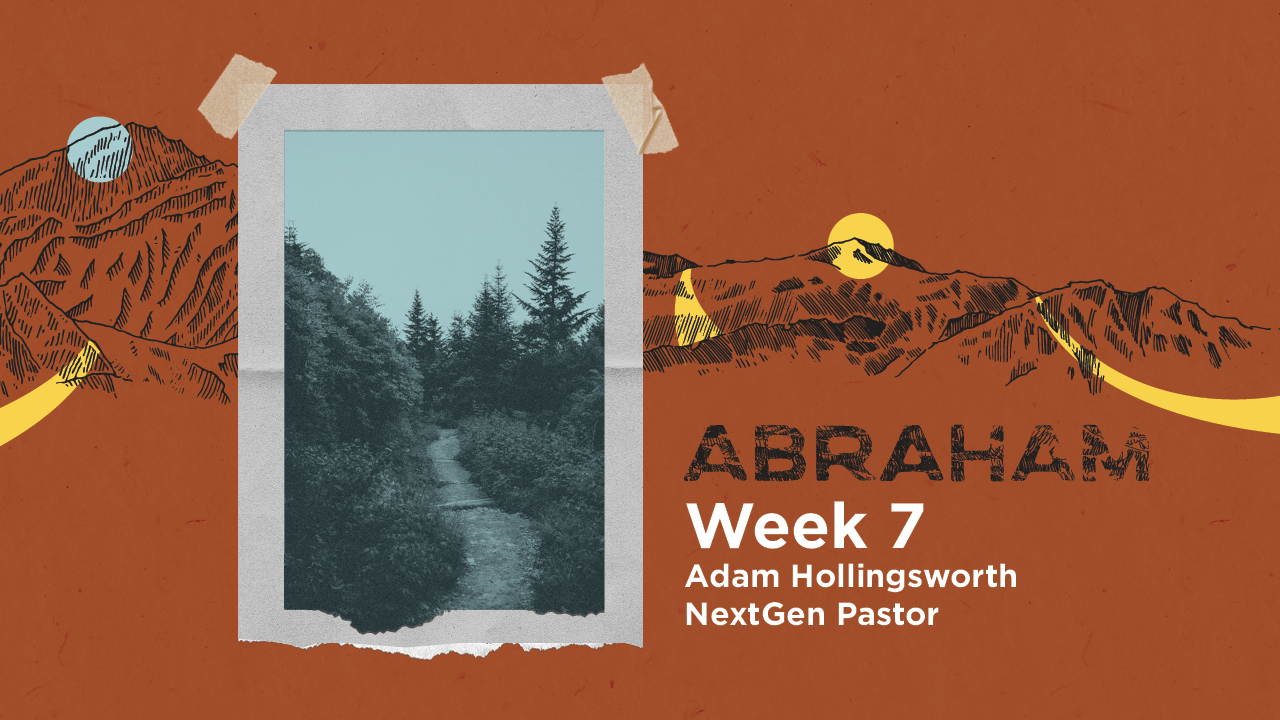 Abraham | Week 7 – Adam Hollingsworth
