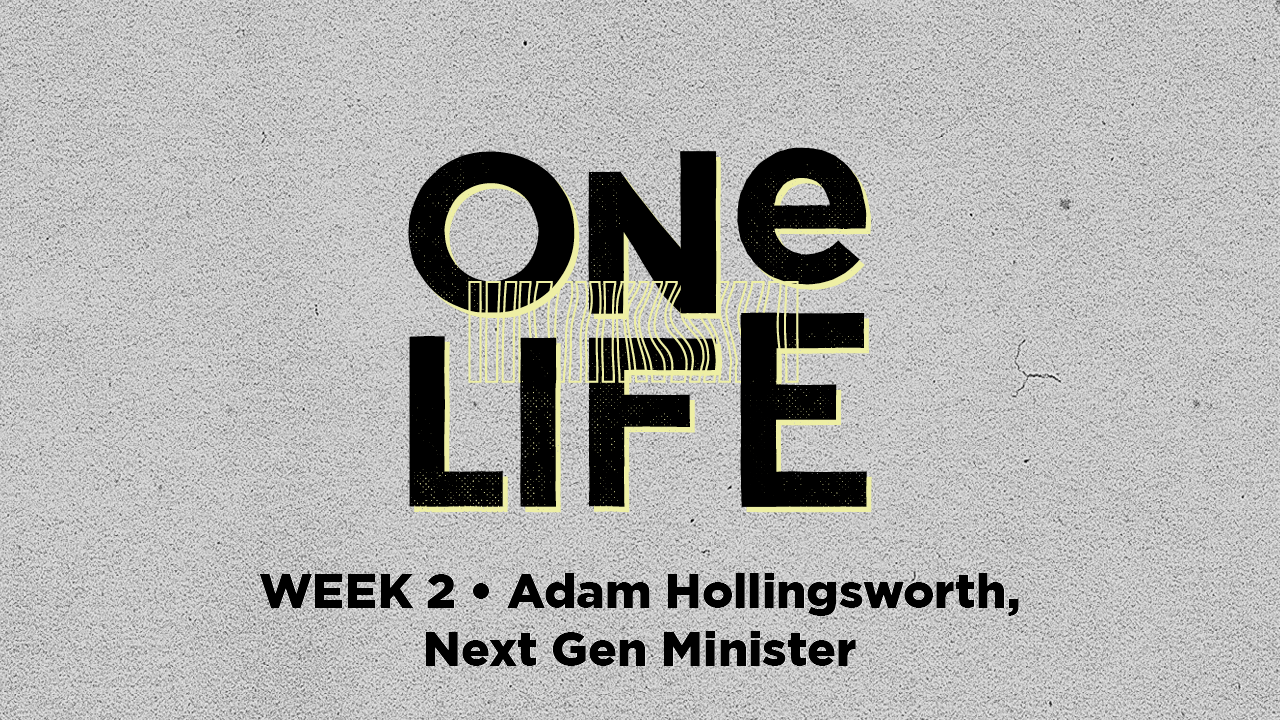 One Life | Week 2 – Adam Hollingsworth