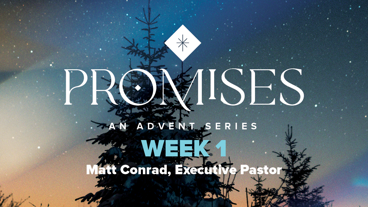 Advent 2023 – Promises | Week 1 – Matt Conrad