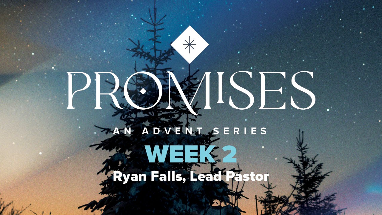 Advent 2023 – Promises | Week 2 – Ryan Falls