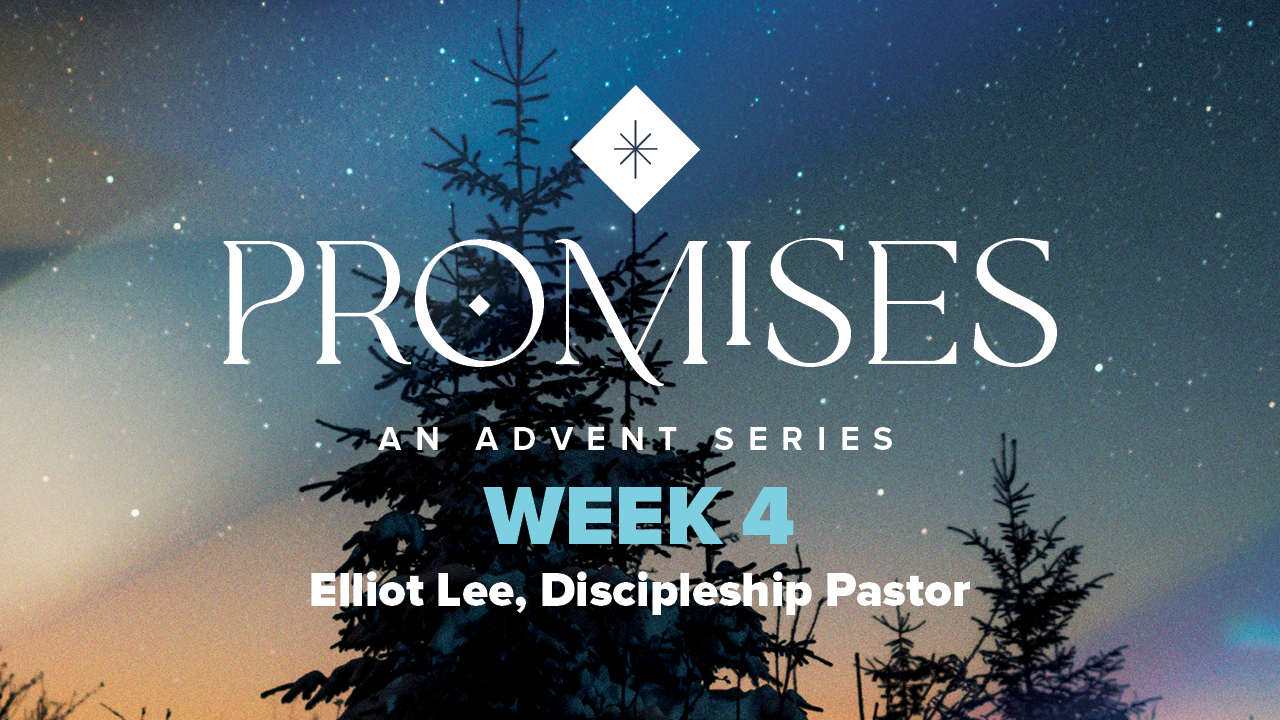 Advent 2023 – Promises | Week 4 – Elliot Lee