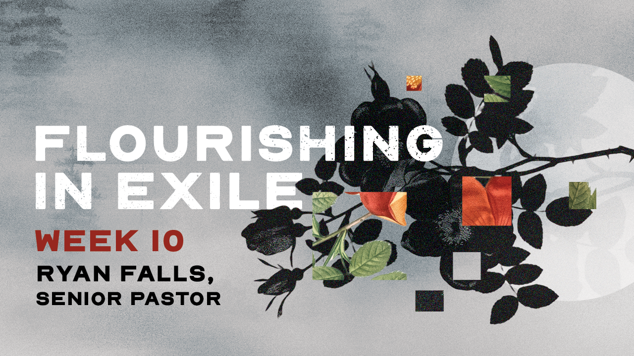 Flourishing In Exile, Week 10