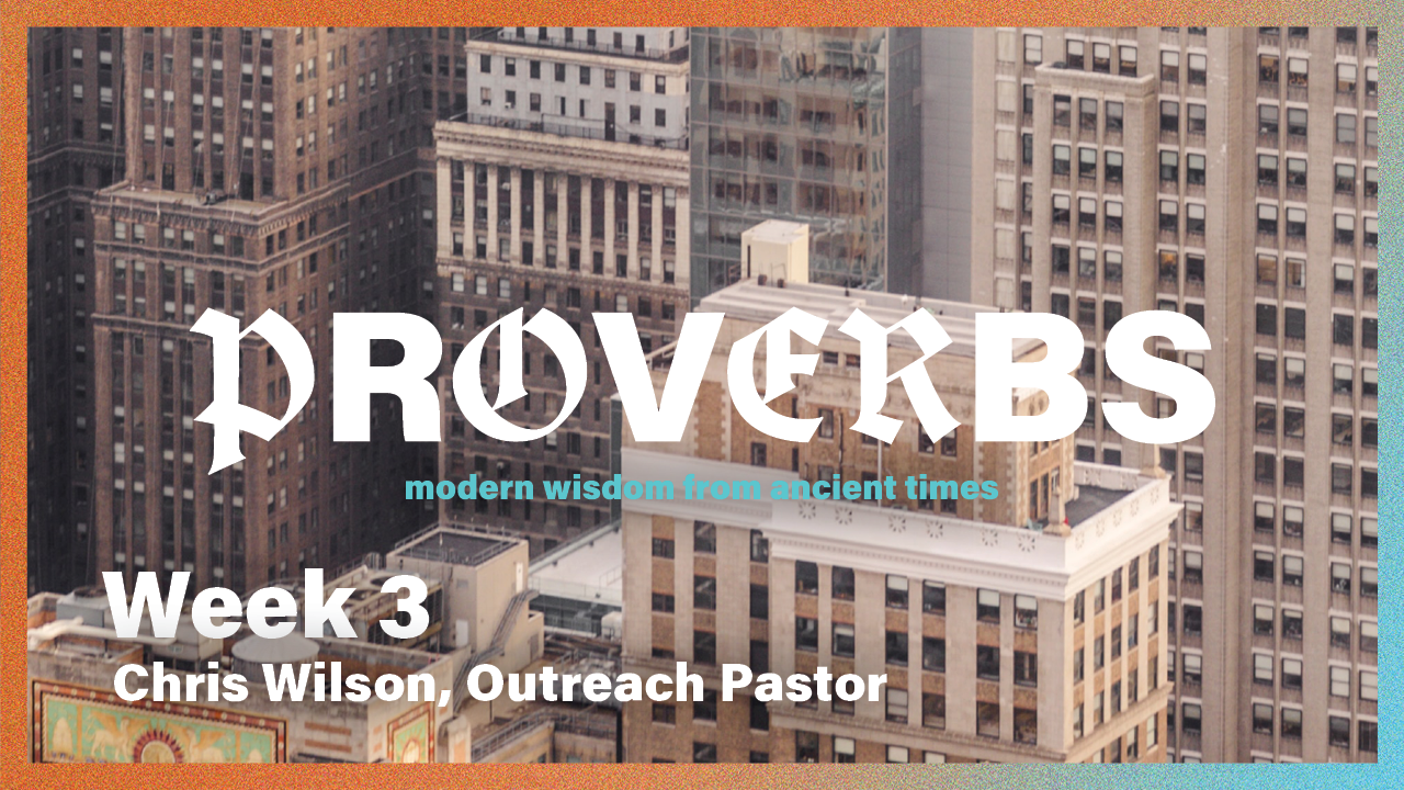 Proverbs | Week 3 – Chris Wilson