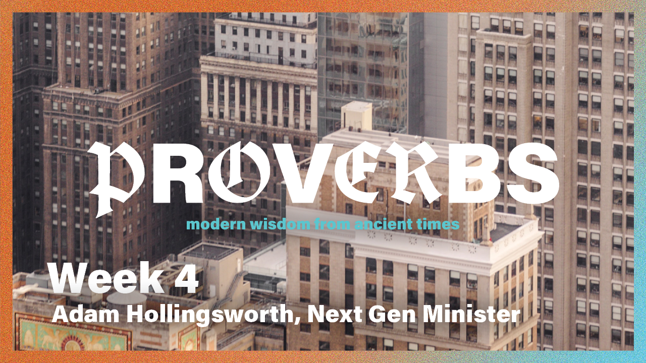 Proverbs | Week 4 – Adam Hollingsworth