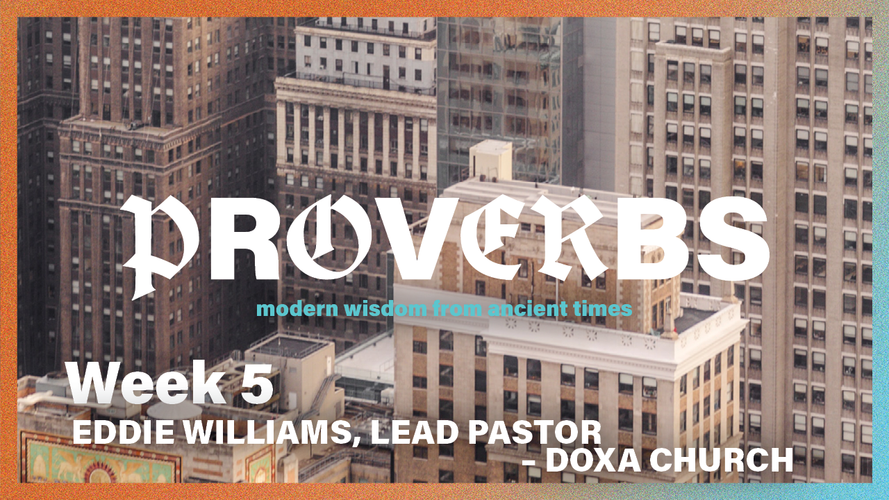 Proverbs | Week 5 – Eddie Williams (Doxa Church)
