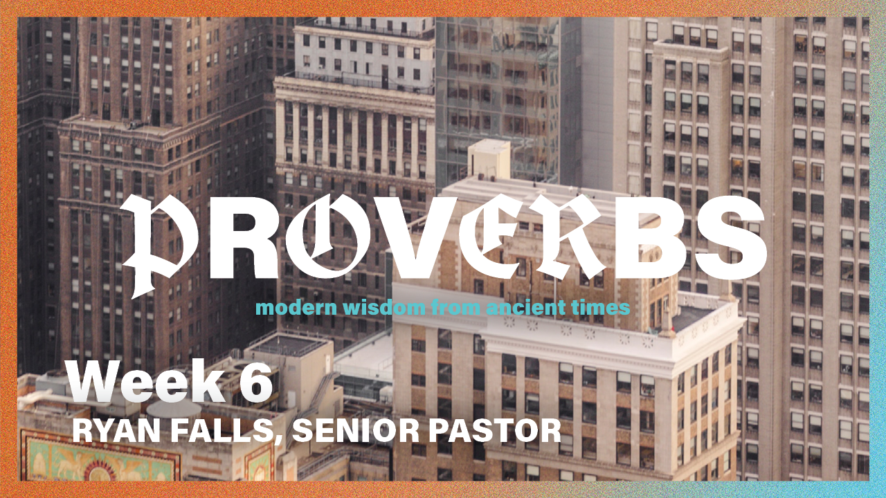 Proverbs | Week 6 – Ryan Falls
