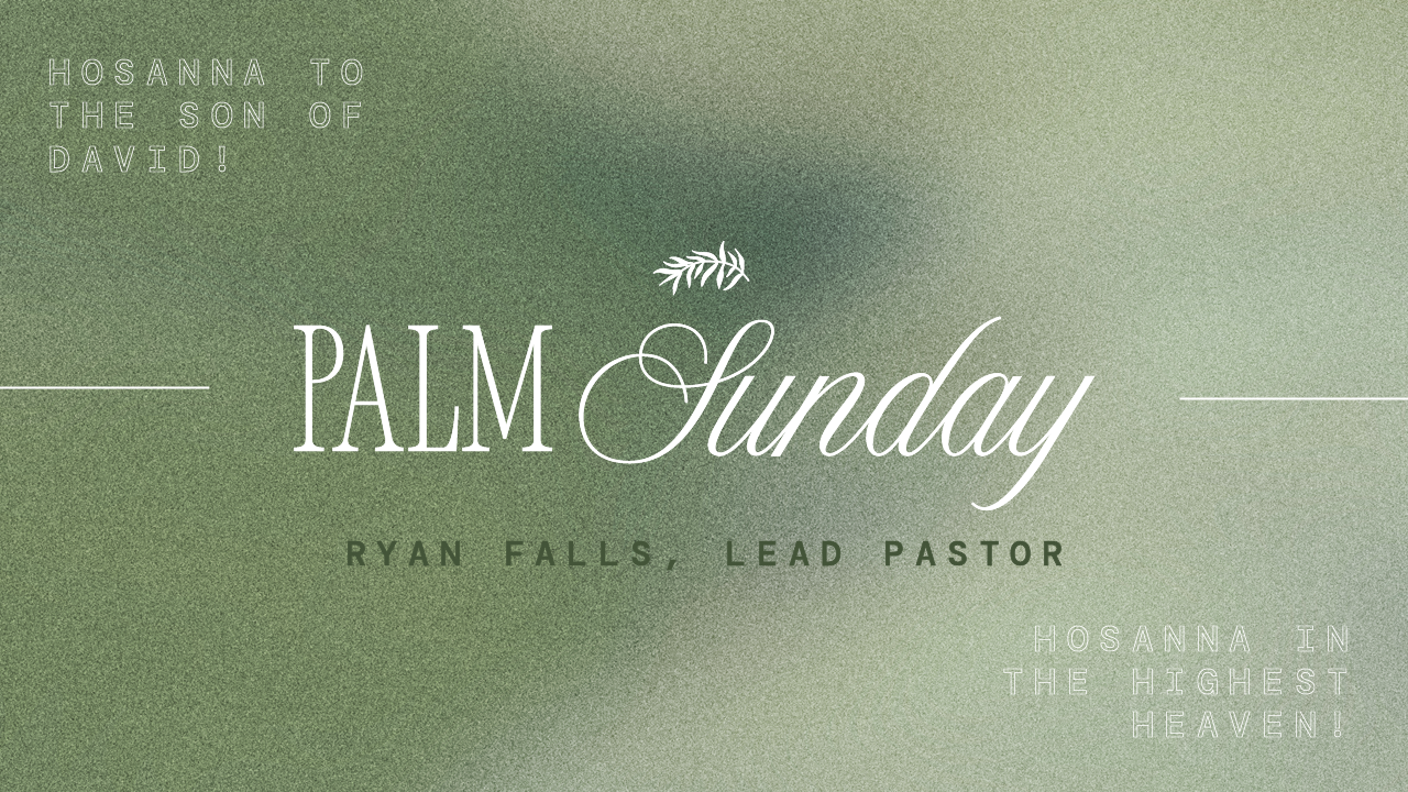 Come & See – Palm Sunday | Week 11 – Ryan Falls