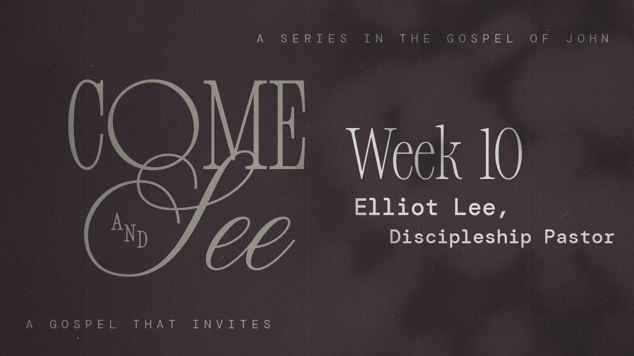 Come & See | Week 10 – Elliot Lee