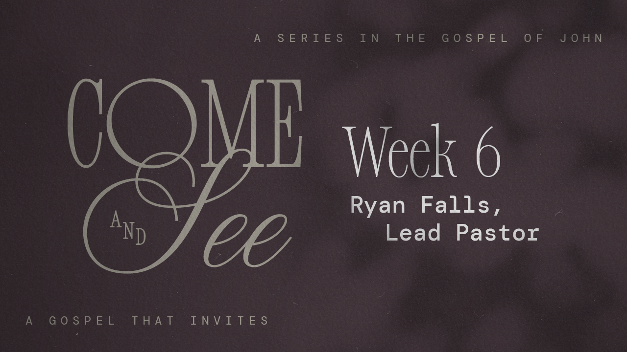 Come & See | Week 6 – Ryan Falls