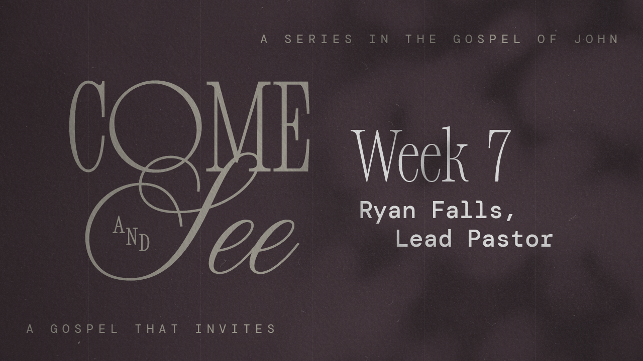 Come & See | Week 7 – Ryan Falls