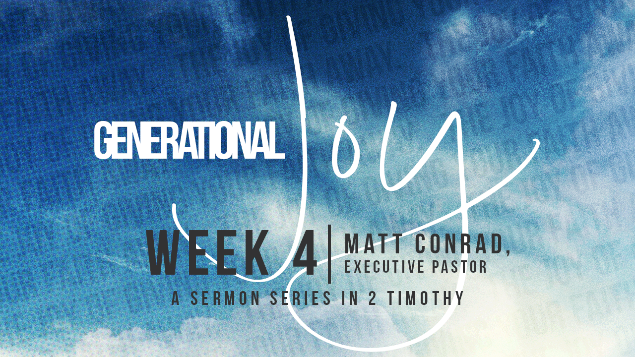 Generational Joy | Week 4 – Matt Conrad