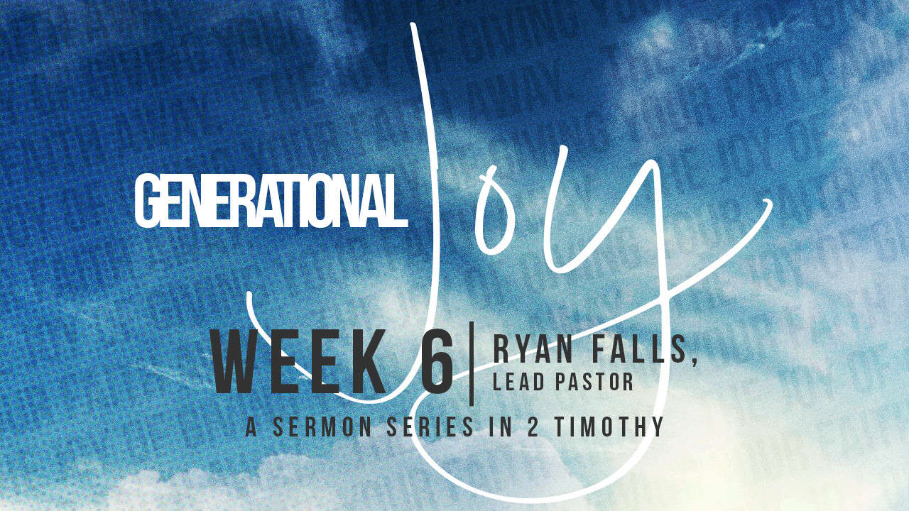 Generational Joy | Week 6 – Ryan Falls