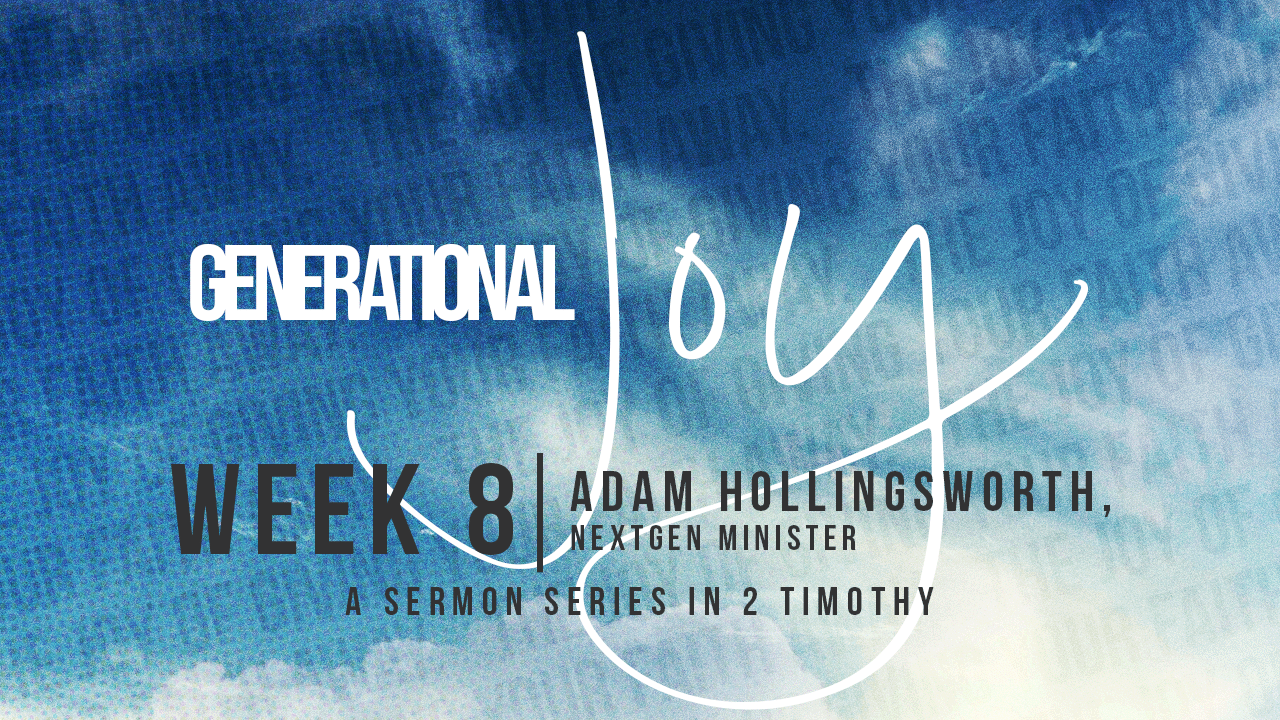 Generational Joy | Week 8 – Adam Hollingsworth