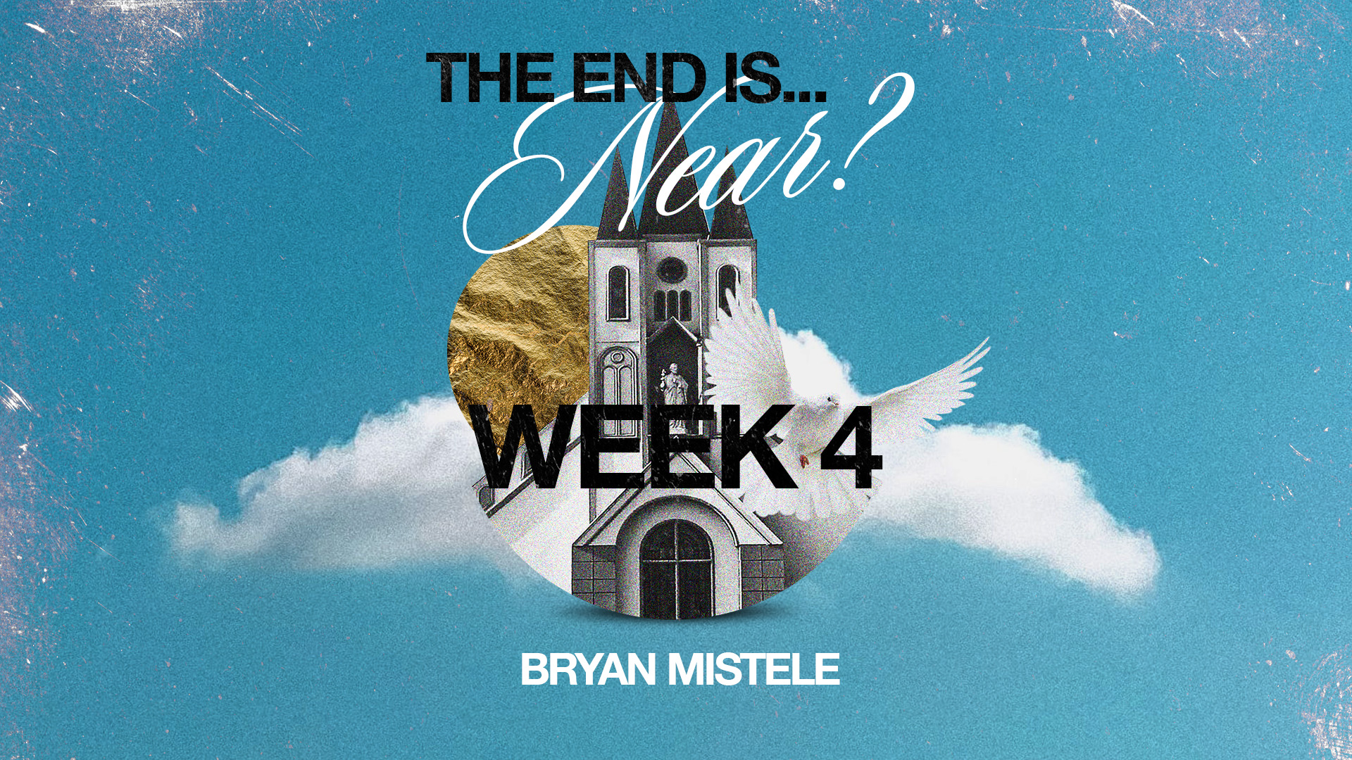 The End is Near? | Week 4 – Bryan Mistele