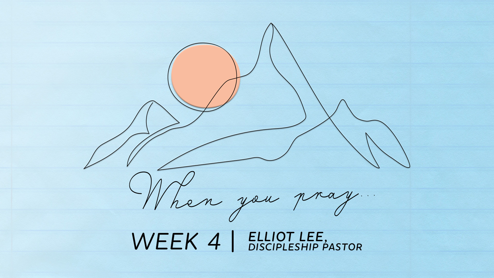 When You Pray… | Week 4 – Elliot Lee