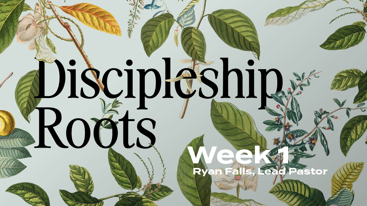 Discipleship Roots | Week 1 – Ryan Falls