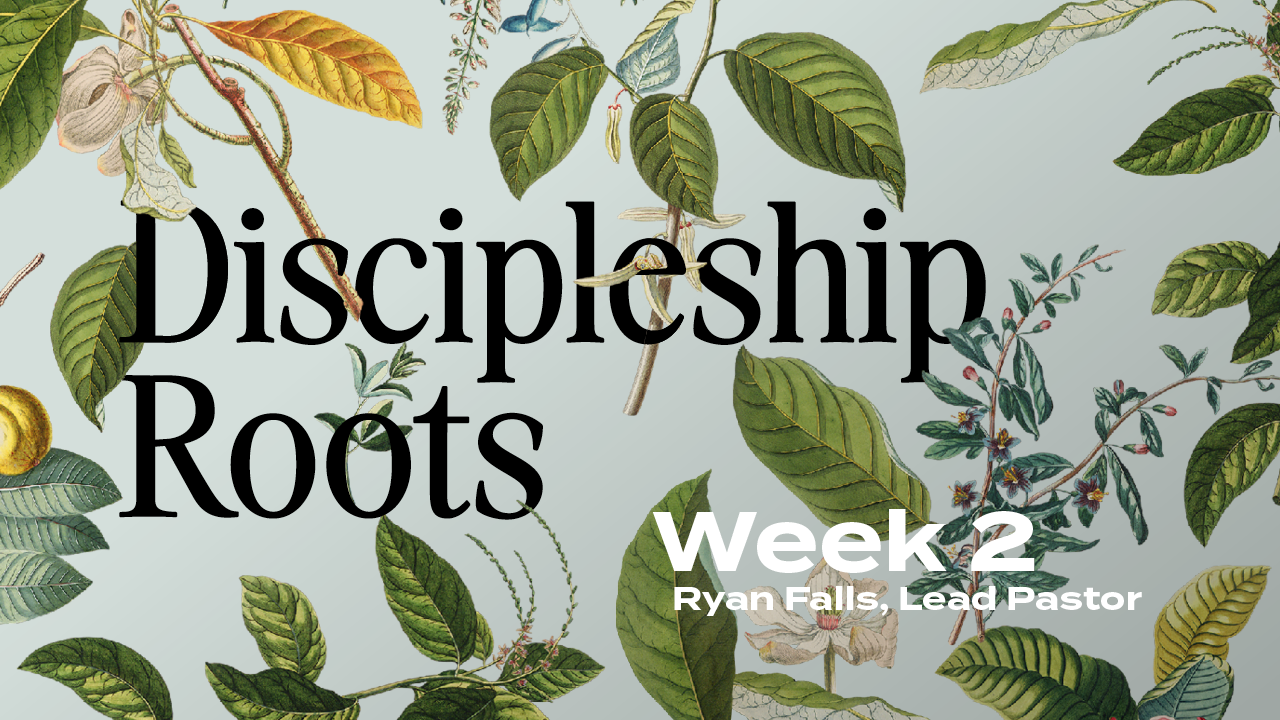Discipleship Roots | Week 2 – Ryan Falls